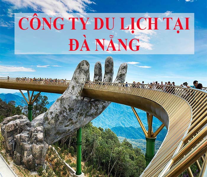Top 10 các công ty du lịch uy tín tại Đà Nẵng không nên bỏ lỡ